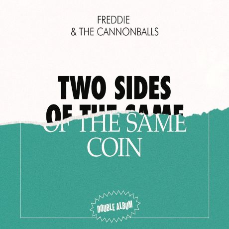 Freddie The Cannonballs Two side of the same Coin