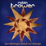 Robin Trower Something's About to Change